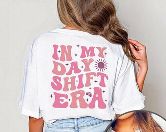 In My Day Shift Era Back Design Shirt, Retro Day Shift Rn T-Shirt, Funny Nursing Tshirt, L&D Er Nursing ICU Nurse Tee, Night Shift Problem