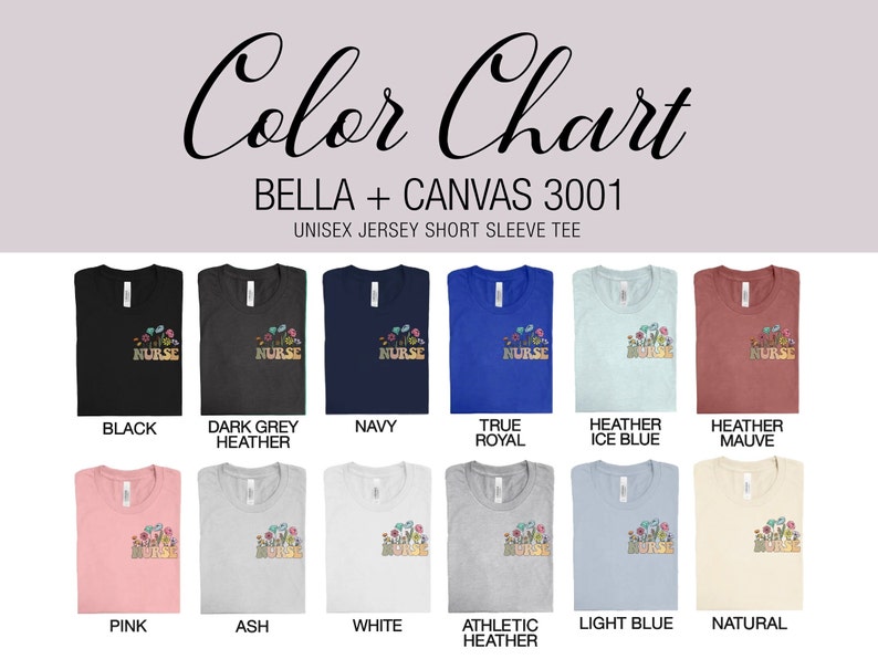 May include: Color chart of unisex jersey short sleeve tees in various colors, including black, navy, and pink. Each shirt features a floral design with the word "NURSE". The text "BELLA + CANVAS 3001" is also visible.
