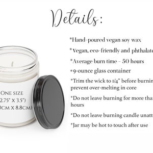 May include: A 9-ounce glass candle jar with a white label that reads "ONE SIZE (2.75" x 3.5") (6.9CM X 8.8CM)". The candle is made with hand-poured vegan soy wax and has an average burn time of 50 hours. The candle is eco-friendly and phthalate-free.