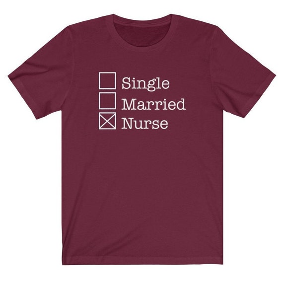 Single Married Nurse T-shirt, Funny Nursing Shirt, Funny Nurse Shirt,  Nursing Graduate Gift, Gifts for Nurse, Shirts for Nurses, Nurse Humor -   Canada
