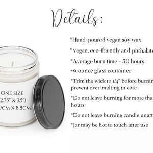 May include: A 9-ounce glass candle jar with a white label that reads "ONE SIZE (2.75" x 3.5") (6.9CM X 8.8CM)". The candle is made with hand-poured vegan soy wax and has an average burn time of 50 hours. The candle is eco-friendly and phthalate-free.