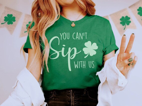 You Can't Sip with Us Funny St. Patrick's Day T-Shirt - Funny St. pattys Day shirt - Lucky irish Tshirt, shamrock clover Tee