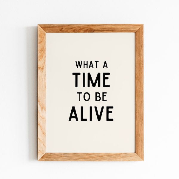 What A Time To Be Alive | Retro Boho Minimalist Typography Gallery Wall Art Printable