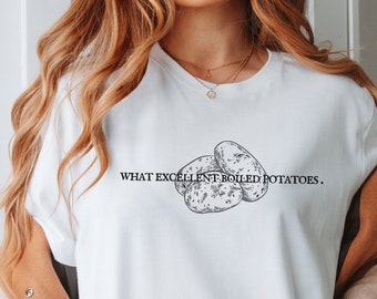 Jane Austen Pride and Prejudice Funny T-shirt - What excellent boiled potatoes