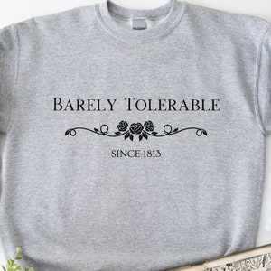 Barely Tolerable - Jane Austen's Pride And Prejudice Quote Sweatshirt