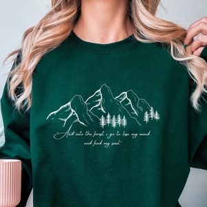 And Into The Forest I Go To Lose My Mind And Find My Soul - John Muir Quote Sweatshirt