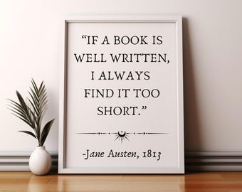 Puede incluir: Una impresión enmarcada blanca con una cita en blanco y negro de Jane Austen: "SI UN LIBRO ESTÁ BIEN ESCRITO, SIEMPRE LO ENCUENTRO DEMASIADO CORTO." -Jane Austen, 1813