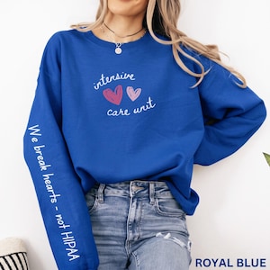 Custom ICU Nurse Sweatshirt, We Break Hearts Not HIPPA
