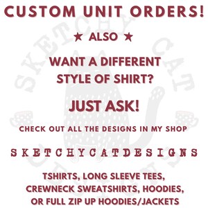 Puede incluir: Un gr&aacute;fico blanco con texto en rojo oscuro que dice: CUSTOM UNIT ORDERS! ALSO WANT A DIFFERENT STYLE OF SHIRT? JUST ASK! CHECK OUT ALL THE DESIGNS IN MY SHOP SKETCHYCATDESIGNS TSHIRTS, LONG SLEEVE TEES, CREWNECK SWEATSHIRTS, HOODIES, OR FULL ZIP UP HOODIES/JACKETS.