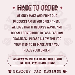 May include: A light pink graphic with the text "MADE TO ORDER" at the top, followed by a description of the made-to-order process. The text also includes "SKETCHY CAT DESIGNS" at the bottom.