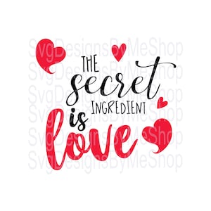 The Secret Ingredient is Love Svg, Valentines Svg, Digital Download Svg, Png, Jpg, Eps