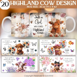 May include: Set of four 15-ounce mug designs featuring Highland cows with floral and butterfly accents. The mugs feature quotes about strength, courage, and wildness. The text on the mugs includes "Just a Girl Who Loves Highland Cows", "She is cloaked in strength, fearless courage and untamed beauty", "She stands strong like the mountains", "Wild but wise", "Let your spirit be as untamed as the wind and as strong as the mountains", "She wears the storm and the sunshine", "Stronger every day", "No matter how tough the road gets, a strong heart always finds the way".