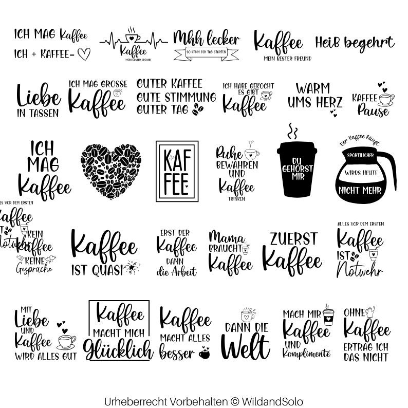 May include: Black and white illustrations of coffee mugs and coffee beans with various sayings about coffee in German. The sayings include "Ich mag Kaffee", "Liebe in Tassen", "Kaffee ist quasi", "Kaffee macht mich gl&uuml;cklich", "Kaffee macht alles besser", "Mhh lecker", "Kaffee mein bester Freund", "Guter Kaffee gute Stimmung guter Tag", "Ich habe gekocht es gibt Kaffee", "Warm ums Herz", "Kaffee Pause", "Ruhe bewahren und Kaffee trinken", "Du geh&ouml;rst mir", "Erst der Kaffee dann die Arbeit", "Mama braucht Kaffee", "Zuerst Kaffee", "Alles vor dem ersten Kaffee ist Notwehr", "Mach mir Kaffee und Komplimente", "Ohne Kaffee ertrag ich das nicht", "Dann die Welt".