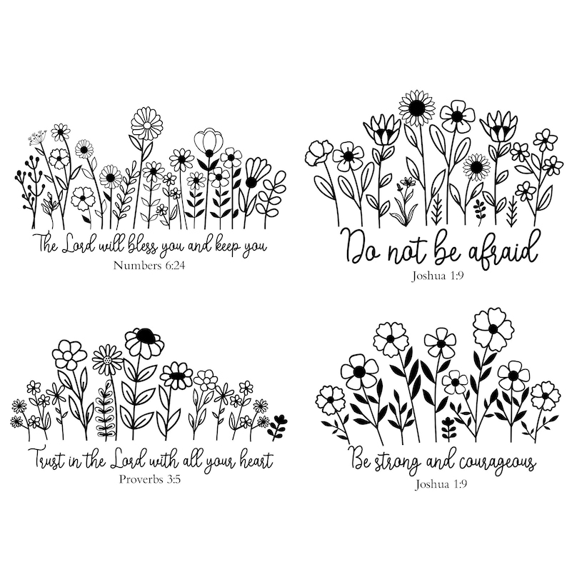 May include: Four black and white illustrations of flower arrangements with inspirational quotes and bible verses. The quotes are "The Lord will bless you and keep you, Numbers 6:24", "Do not be afraid, Joshua 1:9", "Trust in the Lord with all your heart, Proverbs 3:5", and "Be strong and courageous, Joshua 1:9".