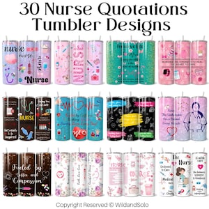 May include: Thirty different designs for tumblers featuring quotes about nurses. The designs are colourful and include various graphics, such as hearts, stethoscopes, and medical symbols. The tumblers are all white with a black outline.