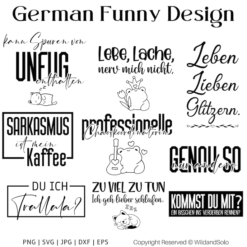 May include: Black and white illustrations of funny sayings in German. The sayings include "Lebe, Lache, nerv mich nicht" (Live, Laugh, Don't Get on My Nerves), "Sarkasmus ist mein Kaffee" (Sarcasm is my Coffee), "TraMala?" (Tra-La-La?), and "Zu viel zu tun, ich geh lieber schlafen" (Too much to do, I'd rather sleep).
