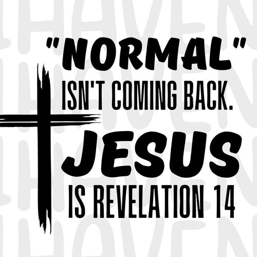 Normal Isn't Coming Back Jesus is SVG Revelation 14 Svg - Etsy