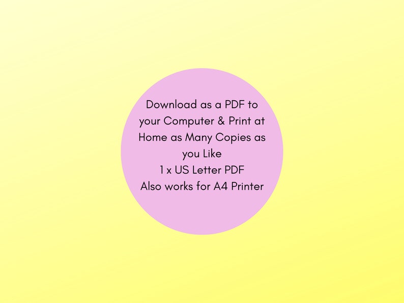 Peut inclure: Cercle rose avec du texte blanc sur un fond jaune. Le texte indique : "T&eacute;l&eacute;charger en PDF sur votre ordinateur et imprimer &agrave; domicile autant d'exemplaires que vous le souhaitez 1 x US Letter PDF Fonctionne &eacute;galement pour les imprimantes A4"