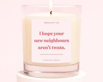 Candle For New Home | Funny First Home Gifts For Couples | Housewarming Present | I Hope Your New Neighbours Aren't Twats Candle Label