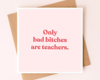 Funny Teachers Card For a New Teacher | Only Bad Bitches