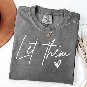 Comfort Colors® Let Them Shirt, Inspirational Shirt, Positive Saying Shirt, Mental Health Shirt, Inspirational Quotes Shirt, Self Love Gift