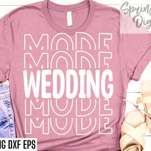 Wedding Mode Svg | Camiseta de noivo | Designs de camisas para festa de casamento | Arquivos de corte correspondentes | Citações de noivado | Camisetas de casamento Pngs | Noiva Svg