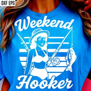 Prostituta de fin de semana SVG, PNGs divertidos de pesca, diseños de camisetas para chicas, citas de pescadores, SVGs de novias pescadoras, camiseta de maestro cebo, cita de bobber
