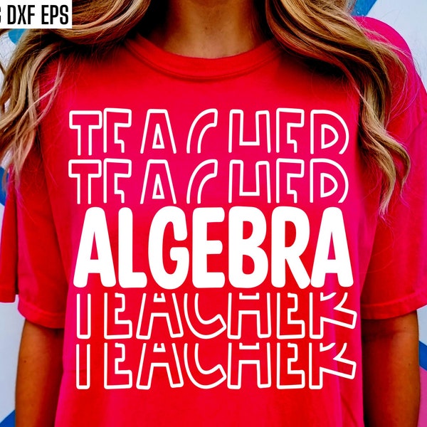 Algebra Teacher Svg, Math Teaching Pngs, Back To School Tshirt Designs, Mathematics Class, Senior High Cut Files , First Day of School Svgs