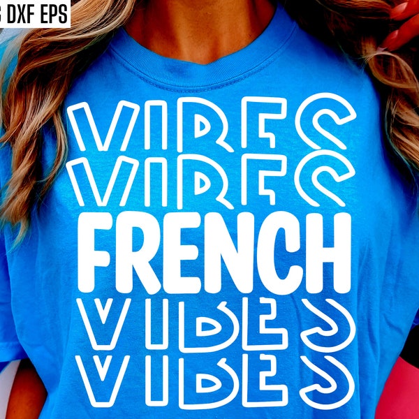 French Vibes | French Class Svgs | Francais Tshirt Designs | French Teacher Pngs | High School Language Student | Middle School Shirt Svg