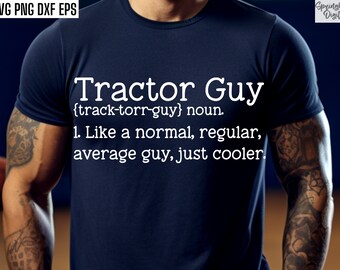 Tractor Guy Svg | Tractor Cut File | Tractor Quote Svg | Tractor Svg | Tractor Shirt Svg | Farming Svg | Farm Life Svg | Instant Downloads