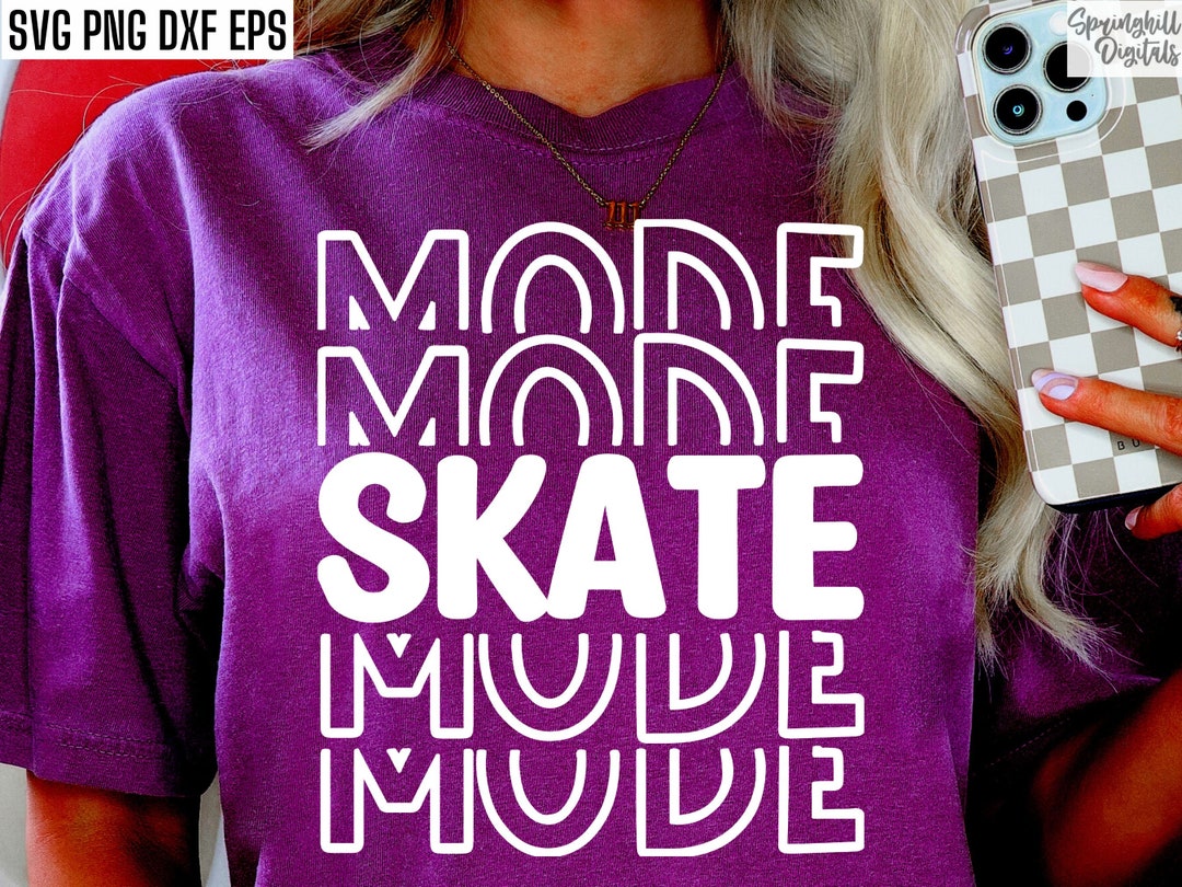 Skate Mode Svg Skateboard Shirt Svg Skateboarding Cut Files Ice Skating