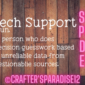 Könnte beinhalten: Eine humorvolle Definition von "Tech Support" auf einem Holzmaserungshintergrund mit dem Text "Tech Support noun. 1. A person who does precision guesswork based on unreliable data from questionable sources." Der Text "SVG PNG DXF EPS" ist in pinkfarbenem Neon-Schriftzug auf der rechten Seite des Bildes. Der Text "@CRAFTER'SPARADISE12" ist in pinkfarbenem Schriftzug am unteren Rand des Bildes.
