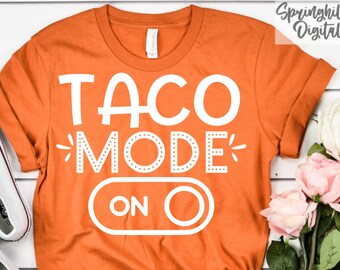 Taco Mode On | Taco Tuesday Svg | Taco Shirt Cut File | Mexican Food Svgs | Funny Taco Svgs | Taco Tshirt Svg | Instant Download | Cricut