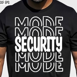 Security Mode | Security Guard Svgs | Security Officer Pngs | Security Shirt Designs | Occupation Quotes | Doorkeeper | Cricut Svg Files
