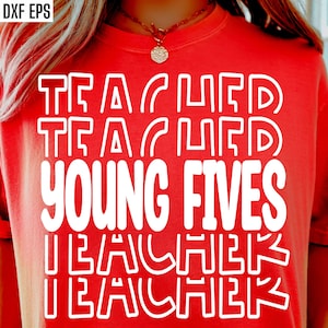 Young Fives Teacher Svg / Preschool Shirt Pngs / Elementary Teaching / Back To School / Pre-K Teach Tshirt Designs / First Day Cut Files