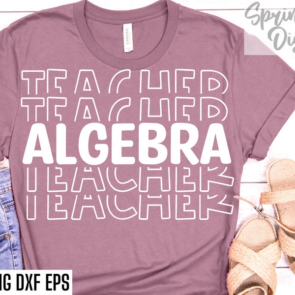 Algebra Teacher Svgs | Math T-shirt | Teaching Cut Files | Back To School Svgs | Teacher Tshirt | School Quote Designs | Class Png Files