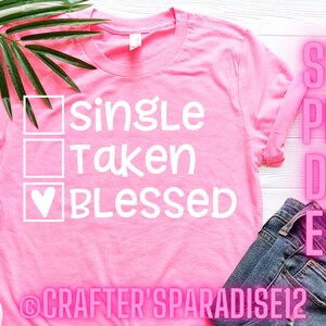 Single Taken Svg | Blessed Svg | Dia dos Namorados Svgs | Citações Engraçadas em Camisetas | Tshirt Svgs | Single Shirt Svgs | Single Svg | V-Day Svgs