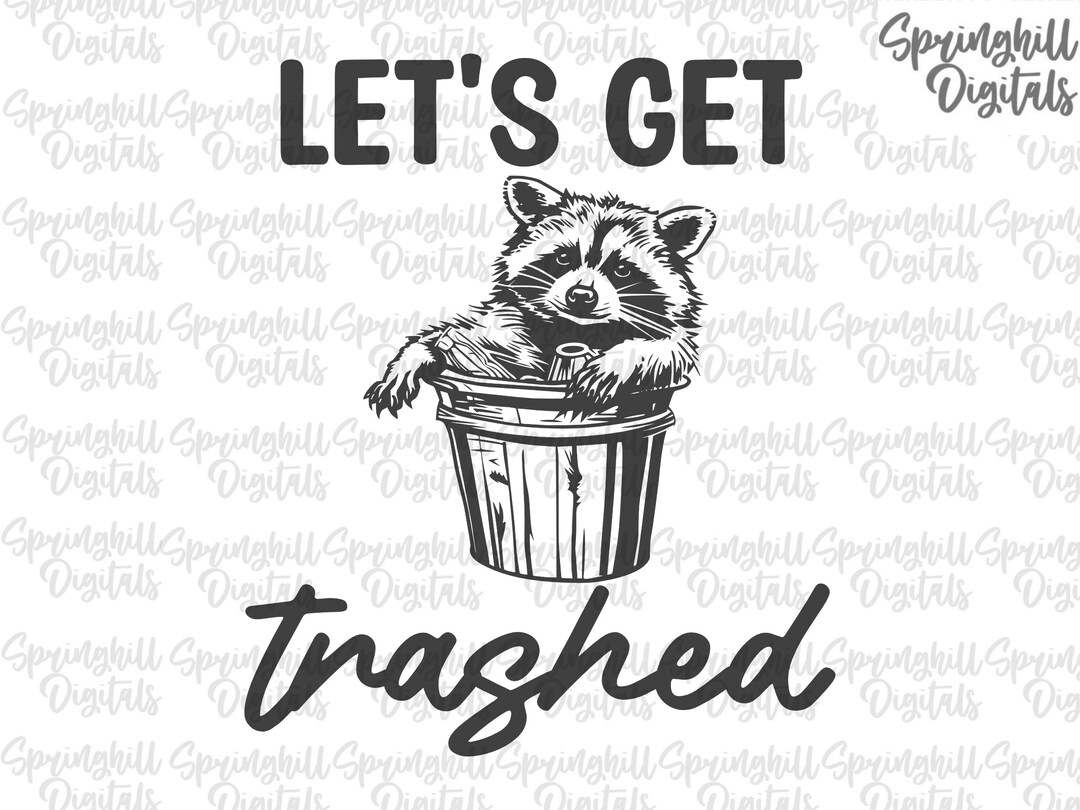 Let's Get Trashed Svg, Raccoon Pngs, Raccoon T-shirt Designs, Funny ...