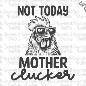 Può includere: Illustrazione in bianco e nero di un gallo con occhiali da sole con il testo "NOT TODAY MOTHER clucker".