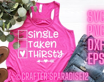 Single Taken Svg | Thirsty Svgs | Valentines Day Svgs | Funny T Shirt Quotes | Tshirt Svgs | Single Shirt Svgs | Single Svg | Funny Cut File