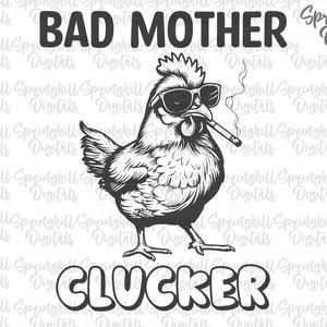 Bad Mother Clucker svg, Huhn svgs, lustige Hahn svgs, Huhn-Shirt-Designs, Hen Cut Files, sarkastisches Zitat, Huhn Tshirt Png, Hahn