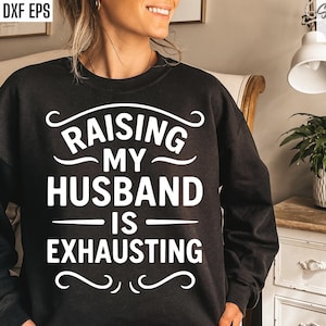 Mijn man opvoeden is vermoeiend Svg, grappige echtgenoot Svgs, vrouw T-shirt ontwerpen, vrouw citaat Pngs, grappig huwelijk Svgs, sarcastische vrouw Svgs