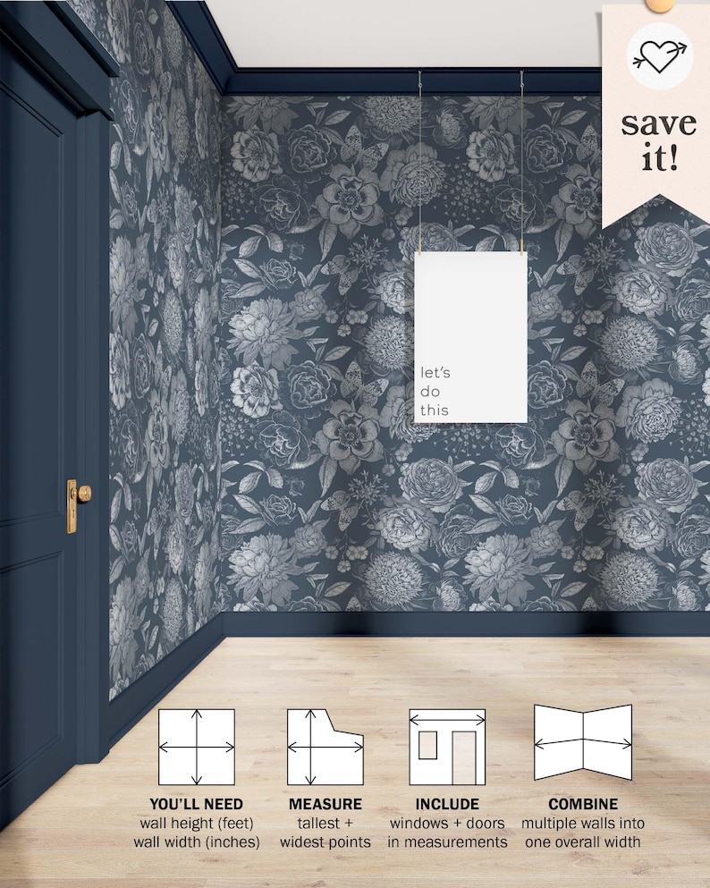 May include: A graphic showing how to measure a wall for wallpaper. The graphic shows a room with a floral wallpaper pattern in shades of gray and blue. The text on the graphic says "You'll need wall height (feet) wall width (inches)", "Measure tallest + widest points", "Include windows + doors in measurements", and "Combine multiple walls into one overall width".