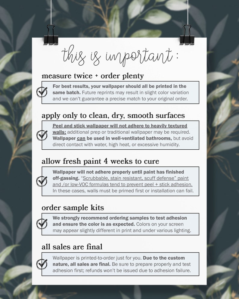 May include: A checklist of important information for wallpaper installation. The checklist includes tips on measuring, ordering, applying, and curing wallpaper. It also mentions that all sales are final.