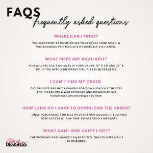 May include: A white digital print with the text "FAQs Frequently asked questions". The print answers questions about printing, available sizes (45.7cm x 61cm and 61cm x 91.4cm), and editing options. The logo "Gina Designss" is at the bottom.