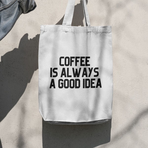 Coffee is Always a Good Idea Tote Bag Perfect Gift for Coffee Lovers | Bag for Coffee Addict Gift Funny Office Work Bag Gift for Colleague