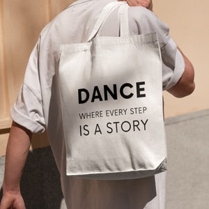 Dance where every step is a story Dancer Tote bag Perfect Gift for dancer Dance bag Gift Social Dance Lover Thick Coton Bag with Text