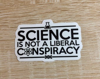 Science is Not a Liberal Conspiracy Sticker - Activist Anti Trump Decal