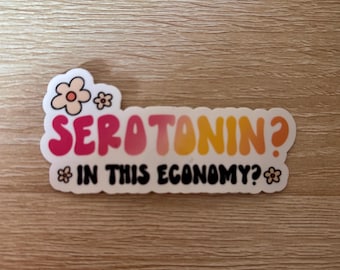 Serotonin? In This Economy? Sticker - Sassy Mental Health Decal