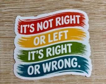 It's Not Right or Left Sticker | Political Activist Decal